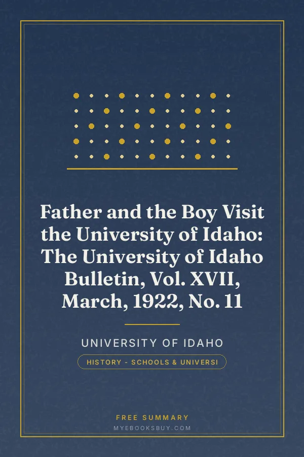 Cover of Father and the Boy Visit the University of Idaho: The University of Idaho Bulletin, Vol. XVII, March, 1922, No. 11