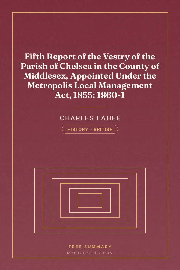 Cover of Fifth Report of the Vestry of the Parish of Chelsea in the County of Middlesex, Appointed Under the Metropolis Local Management Act, 1855: 1860-1
