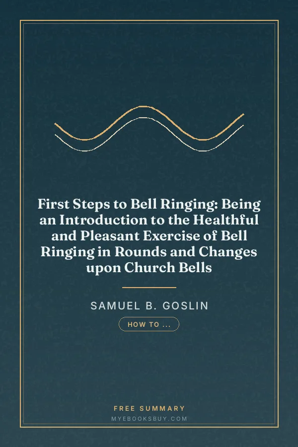 Cover of First Steps to Bell Ringing: Being an Introduction to the Healthful and Pleasant Exercise of Bell Ringing in Rounds and Changes upon Church Bells