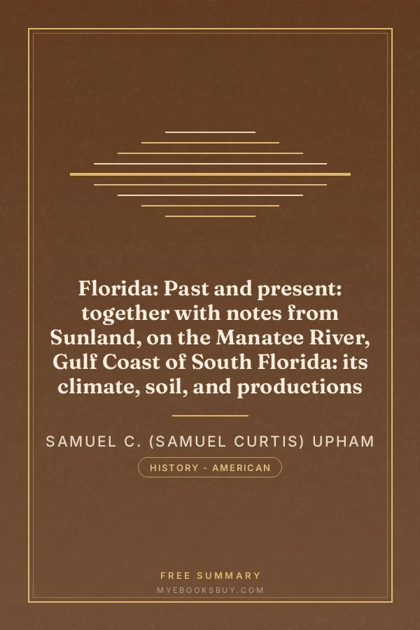 Cover of Florida: Past and present: together with notes from Sunland, on the Manatee River, Gulf Coast of South Florida: its climate, soil, and productions