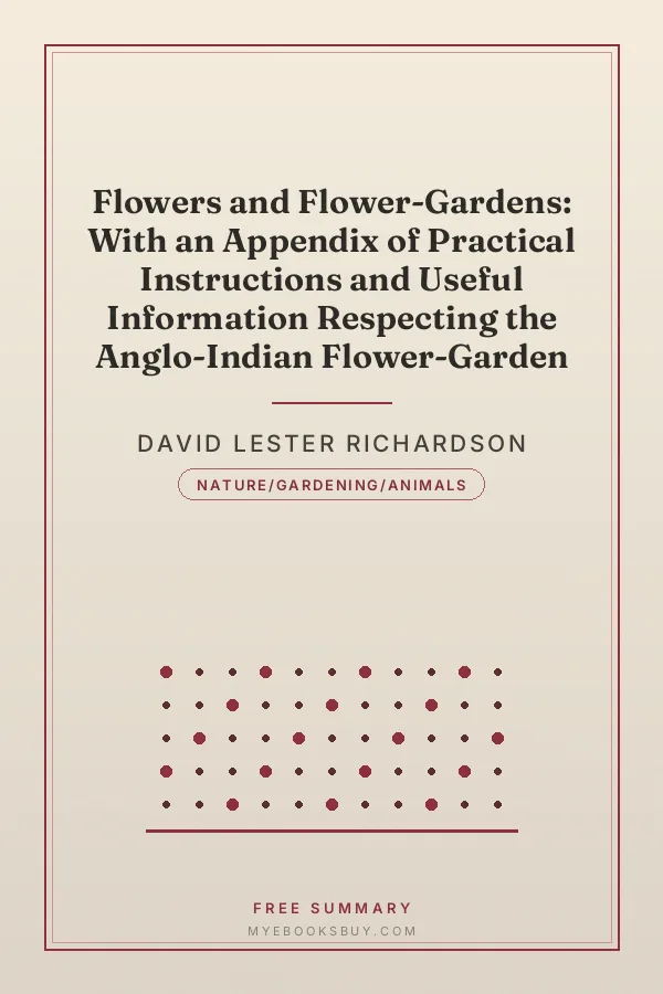 Cover of Flowers and Flower-Gardens: With an Appendix of Practical Instructions and Useful Information Respecting the Anglo-Indian Flower-Garden