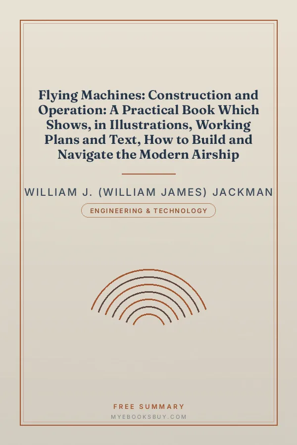 Cover of Flying Machines: Construction and Operation: A Practical Book Which Shows, in Illustrations, Working Plans and Text, How to Build and Navigate the Modern Airship