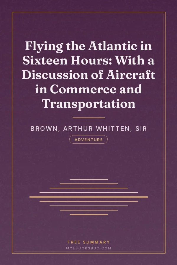 Cover of Flying the Atlantic in Sixteen Hours: With a Discussion of Aircraft in Commerce and Transportation