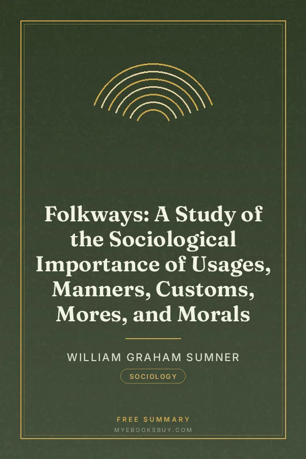Cover of Folkways: A Study of the Sociological Importance of Usages, Manners, Customs, Mores, and Morals