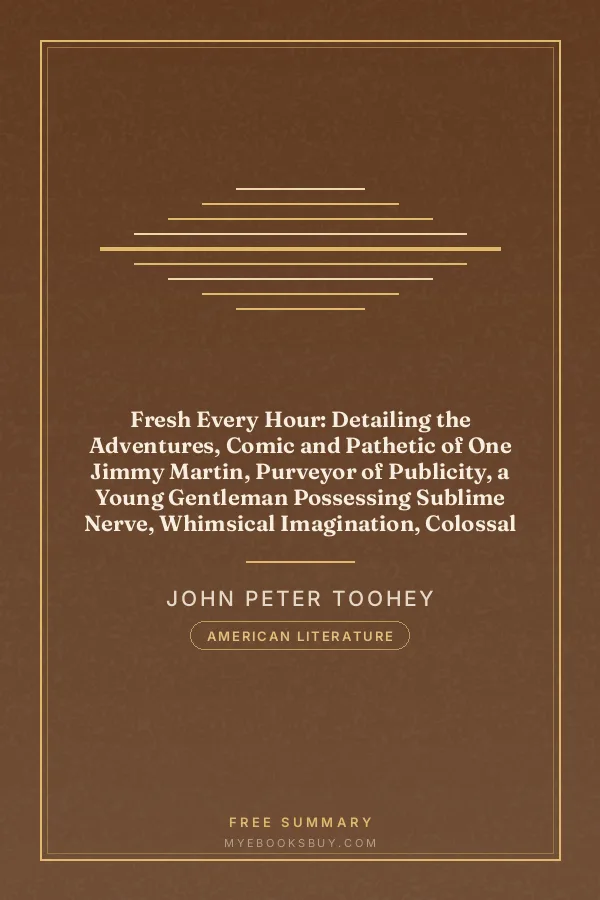 Cover of Fresh Every Hour: Detailing the Adventures, Comic and Pathetic of One Jimmy Martin, Purveyor of Publicity, a Young Gentleman Possessing Sublime Nerve, Whimsical Imagination, Colossal Impudence, and, Withal, the Heart of a Child