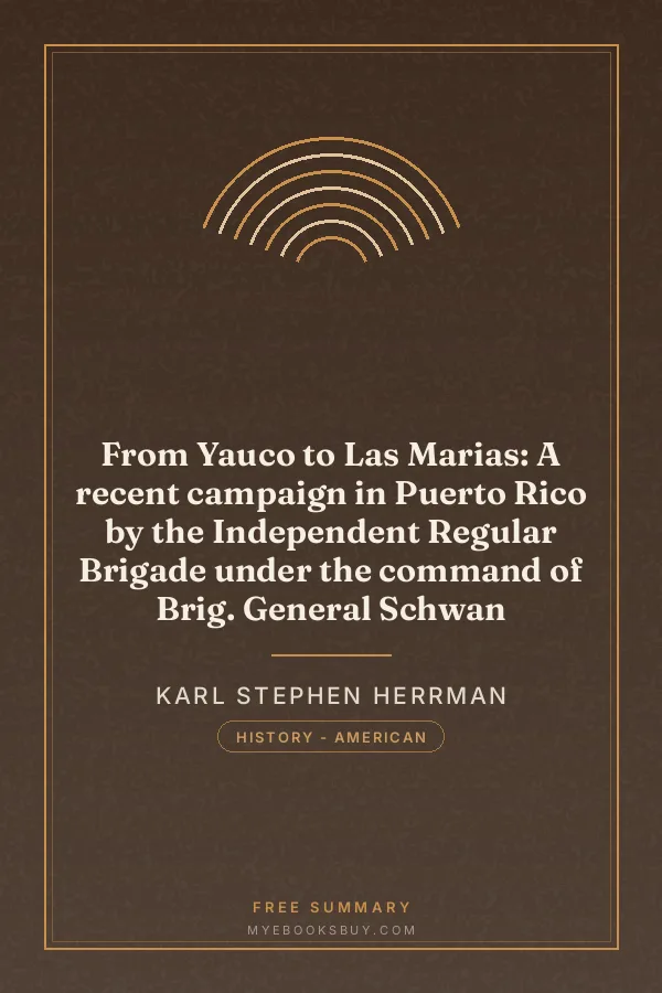Cover of From Yauco to Las Marias: A recent campaign in Puerto Rico by the Independent Regular Brigade under the command of Brig. General Schwan