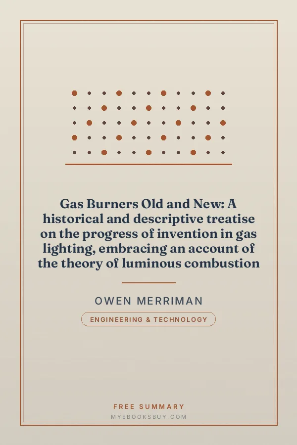 Cover of Gas Burners Old and New: A historical and descriptive treatise on the progress of invention in gas lighting, embracing an account of the theory of luminous combustion