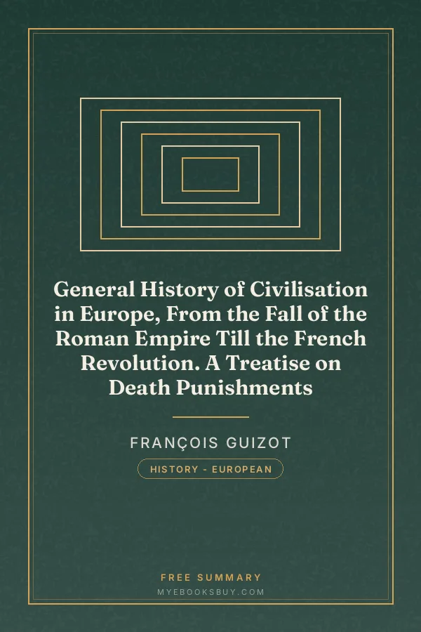 Cover of General History of Civilisation in Europe, From the Fall of the Roman Empire Till the French Revolution. A Treatise on Death Punishments