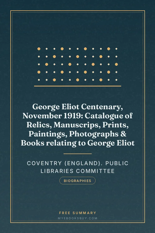 Cover of George Eliot Centenary, November 1919: Catalogue of Relics, Manuscrips, Prints, Paintings, Photographs & Books relating to George Eliot