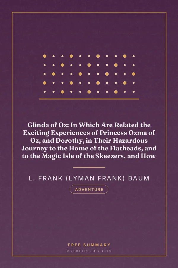 Cover of Glinda of Oz: In Which Are Related the Exciting Experiences of Princess Ozma of Oz, and Dorothy, in Their Hazardous Journey to the Home of the Flatheads, and to the Magic Isle of the Skeezers, and How They Were Rescued from Dire Peril by the Sorcery of Glinda the Good