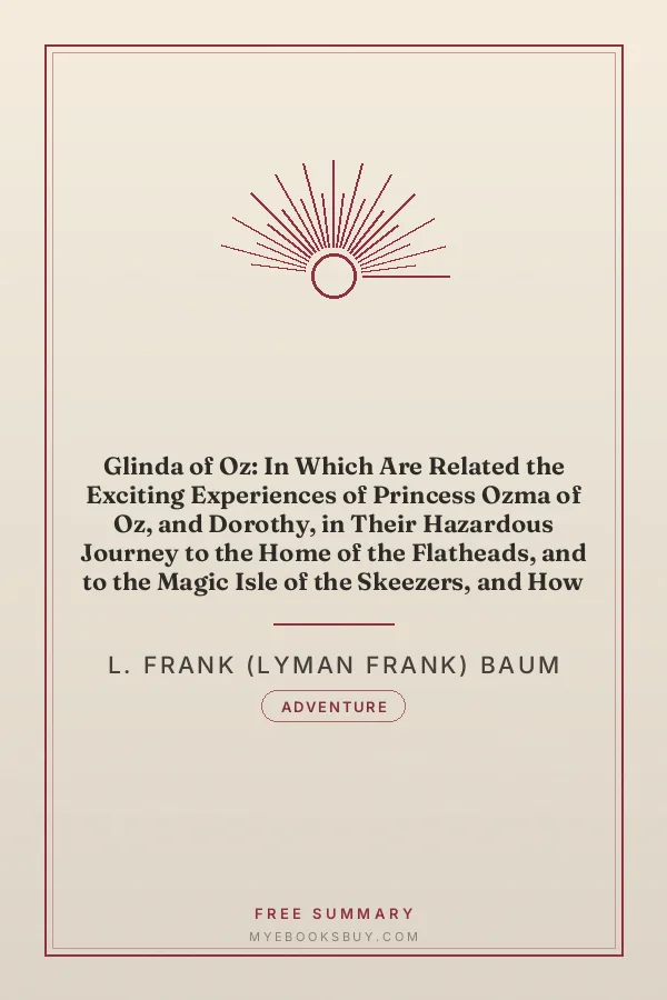 Cover of Glinda of Oz: In Which Are Related the Exciting Experiences of Princess Ozma of Oz, and Dorothy, in Their Hazardous Journey to the Home of the Flatheads, and to the Magic Isle of the Skeezers, and How They Were Rescued from Dire Peril by the Sorcery of Glinda the Good
