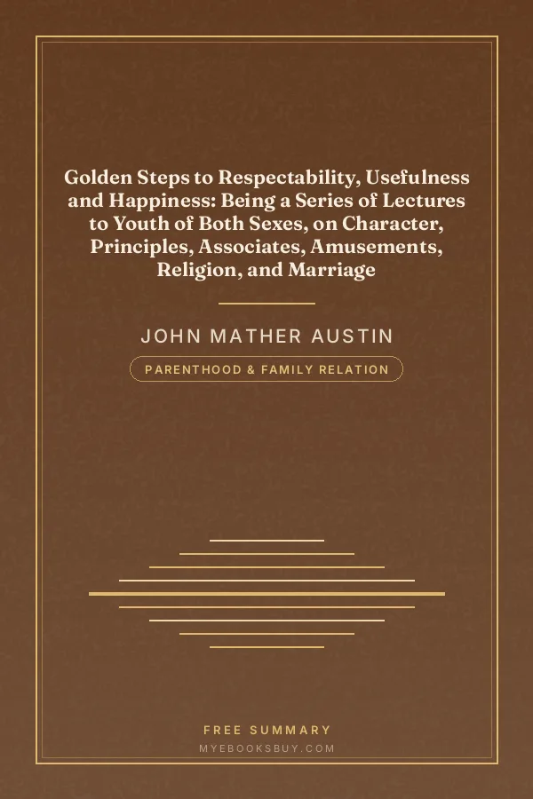 Cover of Golden Steps to Respectability, Usefulness and Happiness: Being a Series of Lectures to Youth of Both Sexes, on Character, Principles, Associates, Amusements, Religion, and Marriage