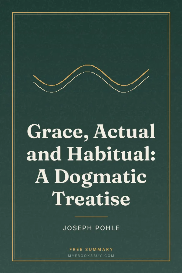 Cover of Grace, Actual and Habitual: A Dogmatic Treatise