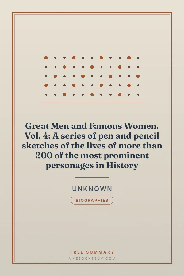Cover of Great Men and Famous Women. Vol. 4: A series of pen and pencil sketches of the lives of more than 200 of the most prominent personages in History