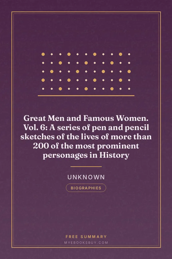 Cover of Great Men and Famous Women. Vol. 6: A series of pen and pencil sketches of the lives of more than 200 of the most prominent personages in History
