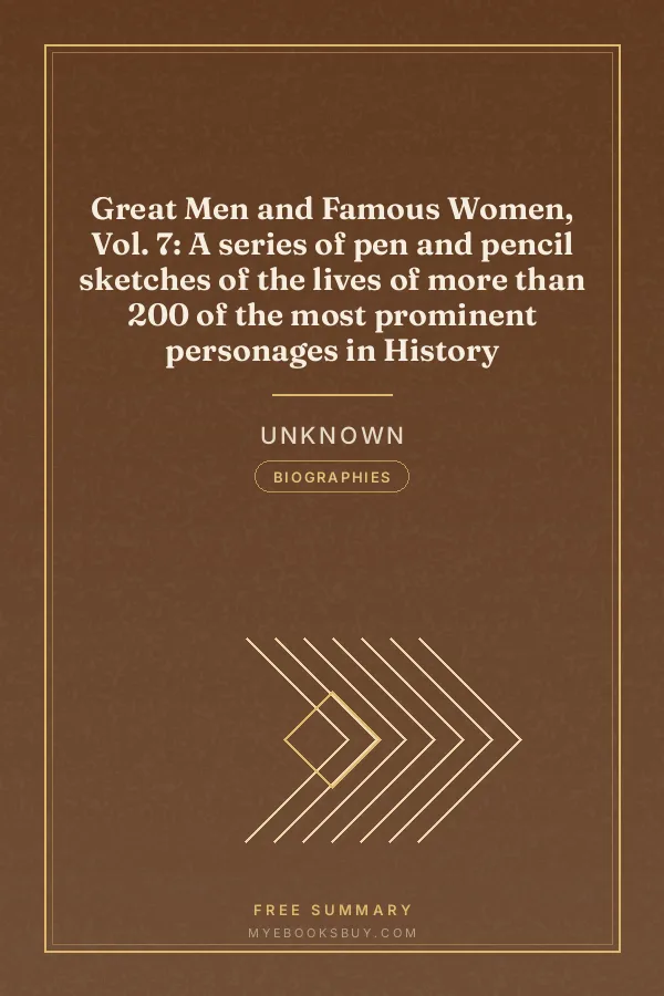 Cover of Great Men and Famous Women, Vol. 7: A series of pen and pencil sketches of the lives of more than 200 of the most prominent personages in History