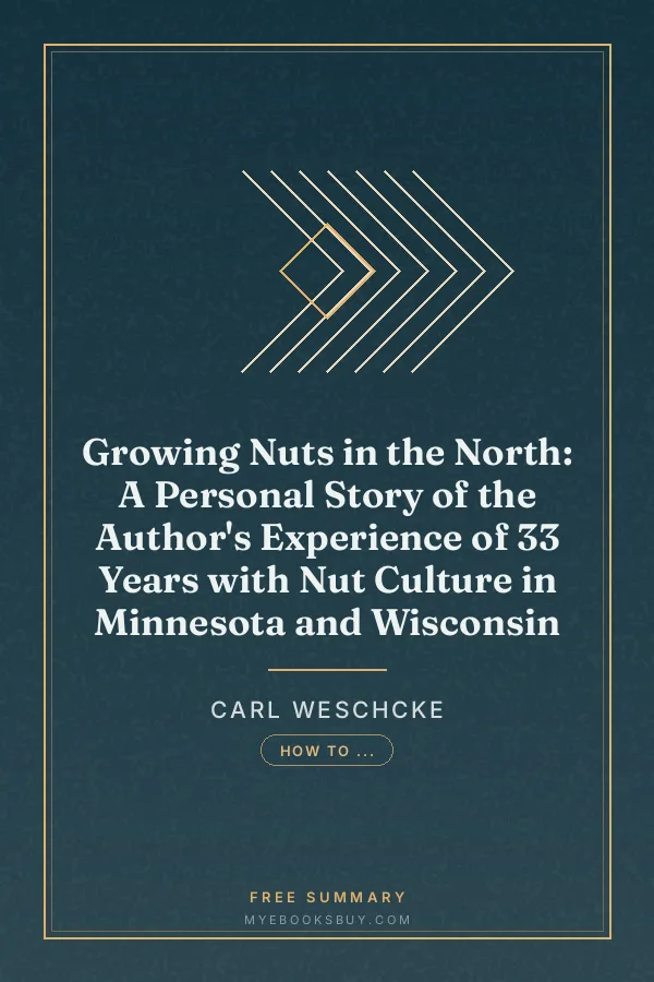 Cover of Growing Nuts in the North: A Personal Story of the Author's Experience of 33 Years with Nut Culture in Minnesota and Wisconsin