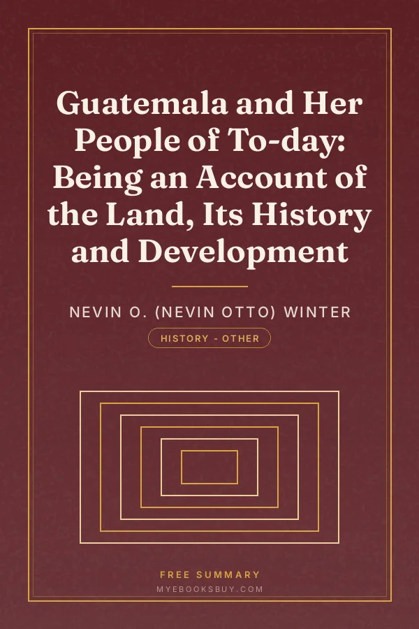 Cover of Guatemala and Her People of To-day: Being an Account of the Land, Its History and Development