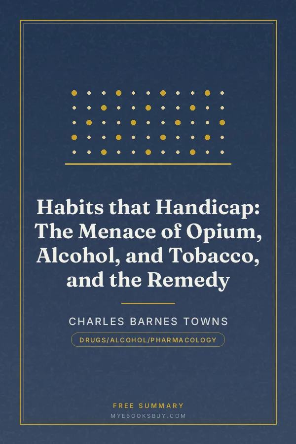 Cover of Habits that Handicap: The Menace of Opium, Alcohol, and Tobacco, and the Remedy