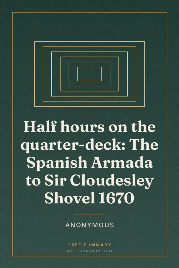 Cover of Half hours on the quarter-deck: The Spanish Armada to Sir Cloudesley Shovel 1670