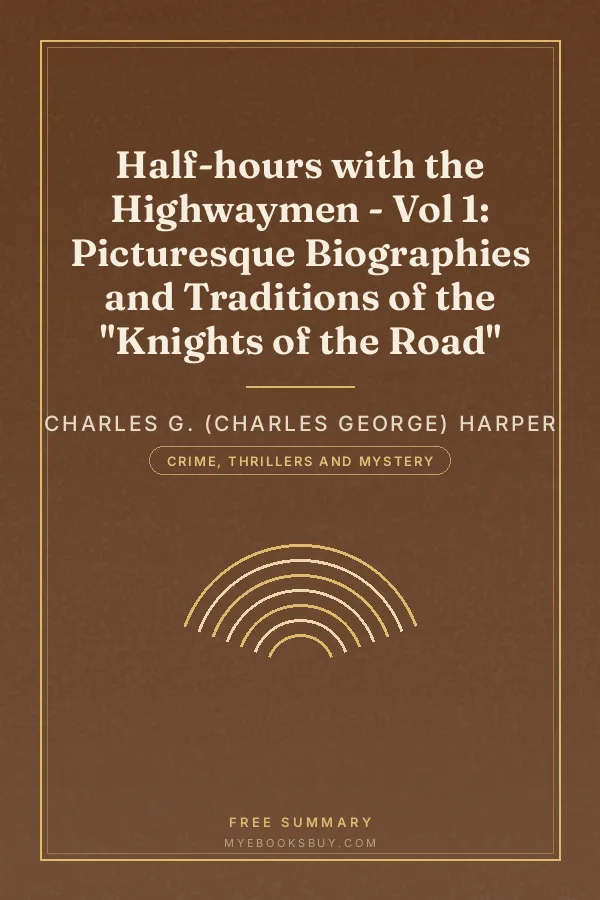 Cover of Half-hours with the Highwaymen - Vol 1: Picturesque Biographies and Traditions of the "Knights of the Road"