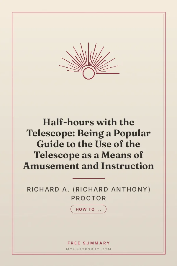 Cover of Half-hours with the Telescope: Being a Popular Guide to the Use of the Telescope as a Means of Amusement and Instruction