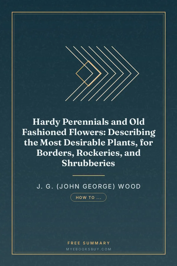 Cover of Hardy Perennials and Old Fashioned Flowers: Describing the Most Desirable Plants, for Borders, Rockeries, and Shrubberies