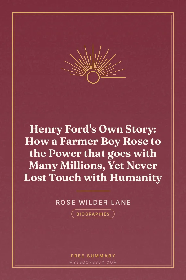 Cover of Henry Ford's Own Story: How a Farmer Boy Rose to the Power that goes with Many Millions, Yet Never Lost Touch with Humanity