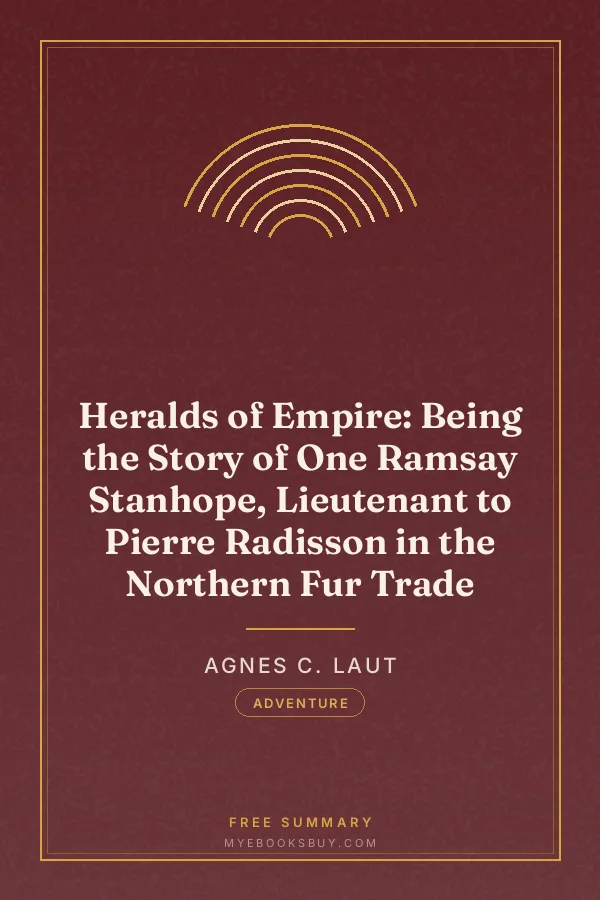 Cover of Heralds of Empire: Being the Story of One Ramsay Stanhope, Lieutenant to Pierre Radisson in the Northern Fur Trade