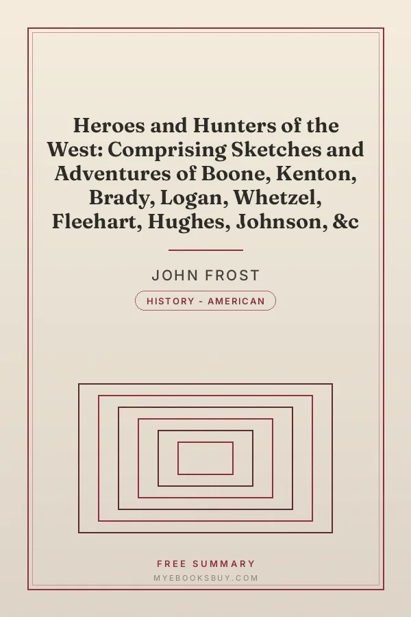 Cover of Heroes and Hunters of the West: Comprising Sketches and Adventures of Boone, Kenton, Brady, Logan, Whetzel, Fleehart, Hughes, Johnson, &c