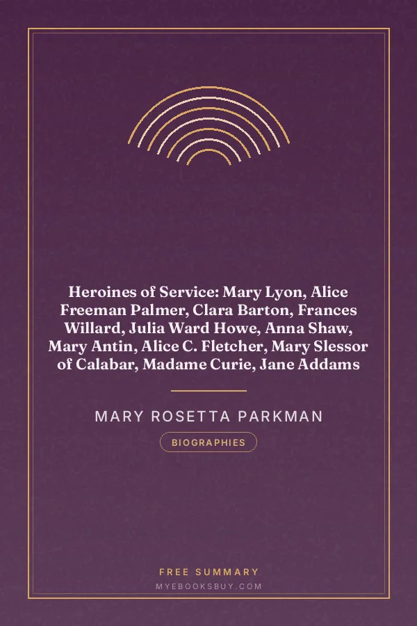 Cover of Heroines of Service: Mary Lyon, Alice Freeman Palmer, Clara Barton, Frances Willard, Julia Ward Howe, Anna Shaw, Mary Antin, Alice C. Fletcher, Mary Slessor of Calabar, Madame Curie, Jane Addams