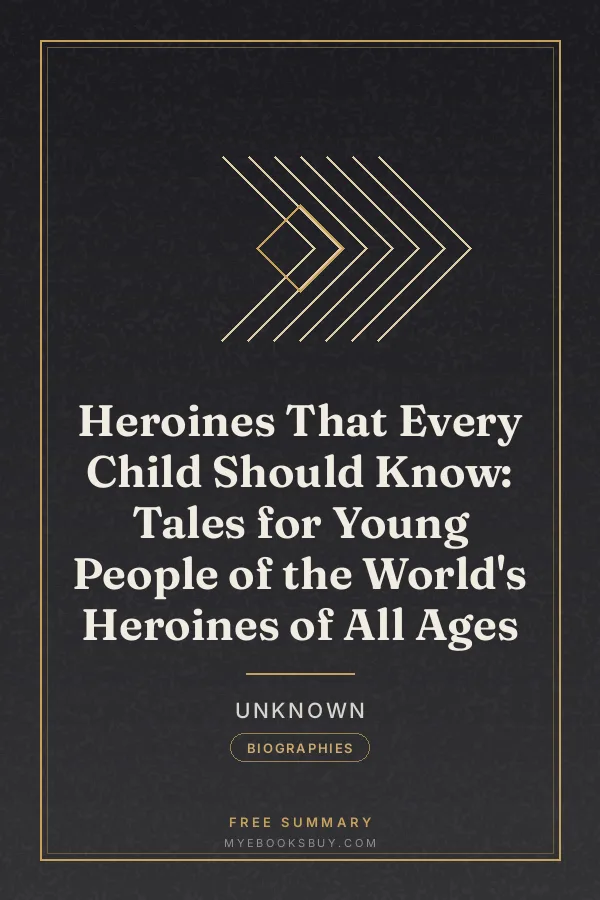 Cover of Heroines That Every Child Should Know: Tales for Young People of the World's Heroines of All Ages