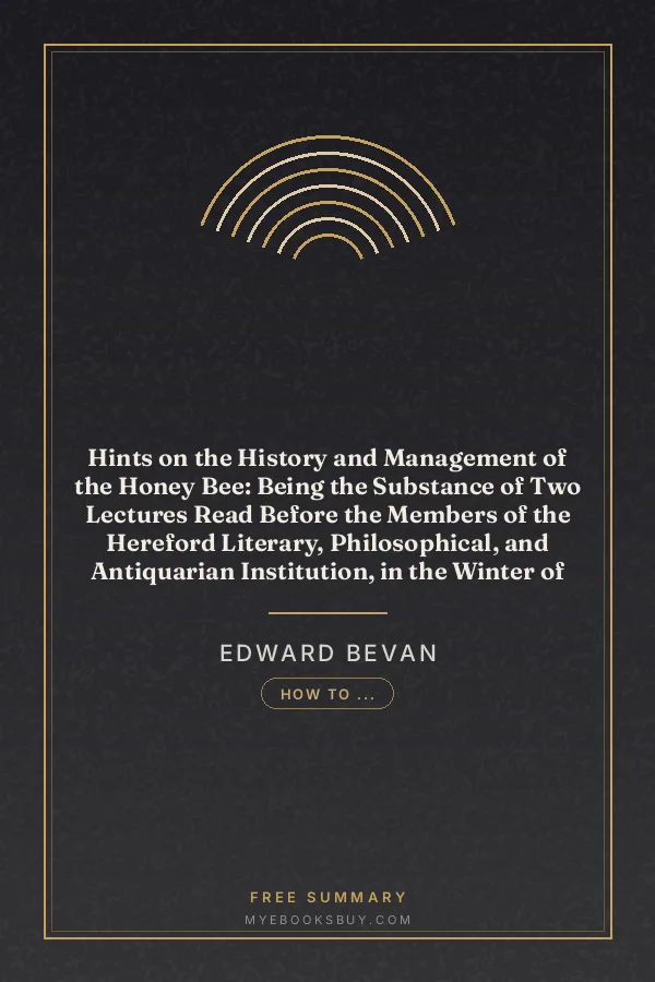 Cover of Hints on the History and Management of the Honey Bee: Being the Substance of Two Lectures Read Before the Members of the Hereford Literary, Philosophical, and Antiquarian Institution, in the Winter of 1850-51