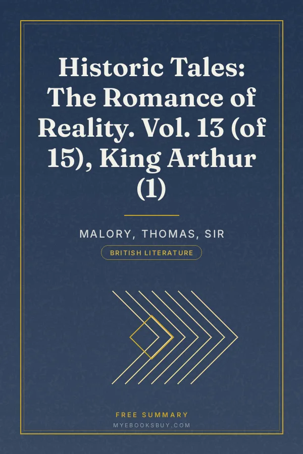 Cover of Historic Tales: The Romance of Reality. Vol. 13 (of 15), King Arthur (1)