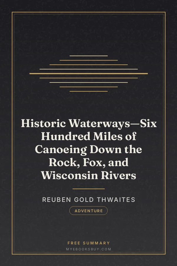 Cover of Historic Waterways—Six Hundred Miles of Canoeing Down the Rock, Fox, and Wisconsin Rivers