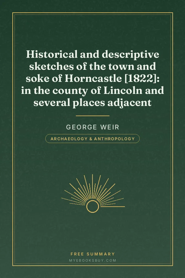 Cover of Historical and descriptive sketches of the town and soke of Horncastle [1822]: in the county of Lincoln and several places adjacent