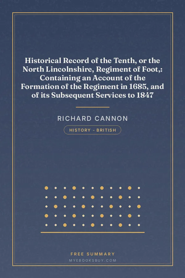 Cover of Historical Record of the Tenth, or the North Lincolnshire, Regiment of Foot,: Containing an Account of the Formation of the Regiment in 1685, and of its Subsequent Services to 1847