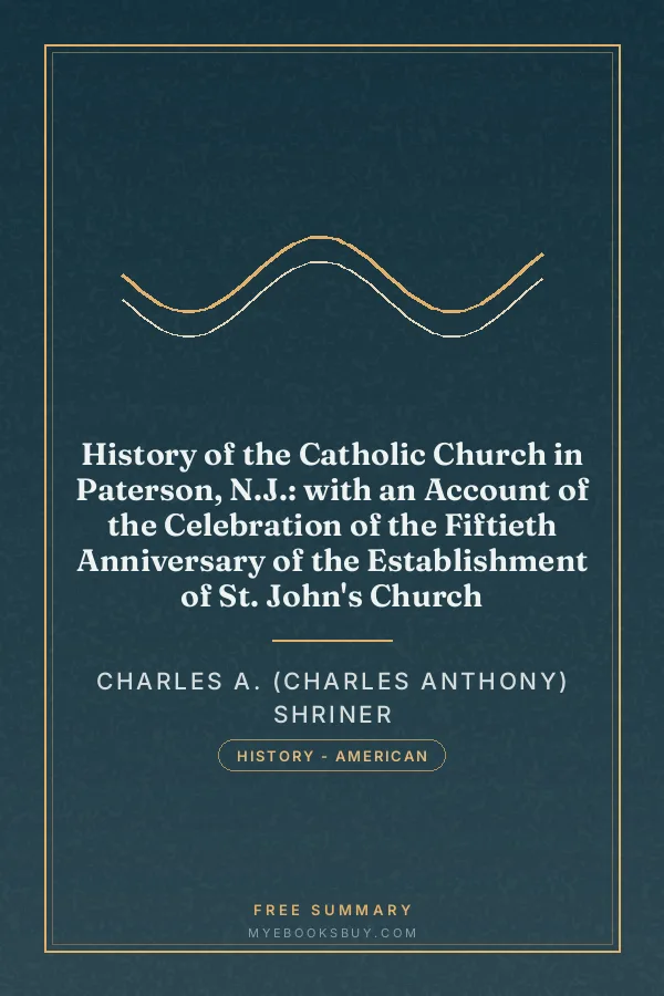 Cover of History of the Catholic Church in Paterson, N.J.: with an Account of the Celebration of the Fiftieth Anniversary of the Establishment of St. John's Church