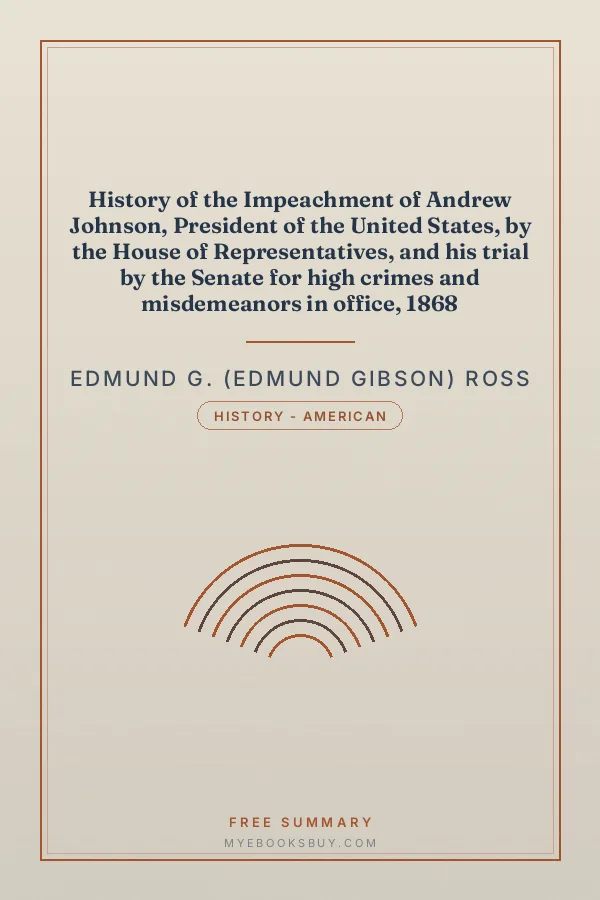 Cover of History of the Impeachment of Andrew Johnson, President of the United States, by the House of Representatives, and his trial by the Senate for high crimes and misdemeanors in office, 1868