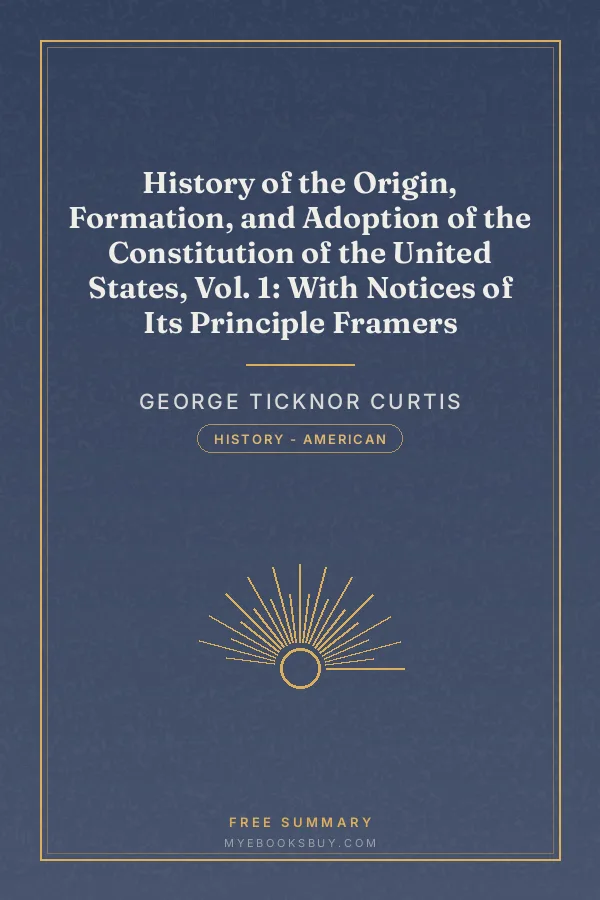 Cover of History of the Origin, Formation, and Adoption of the Constitution of the United States, Vol. 1: With Notices of Its Principle Framers