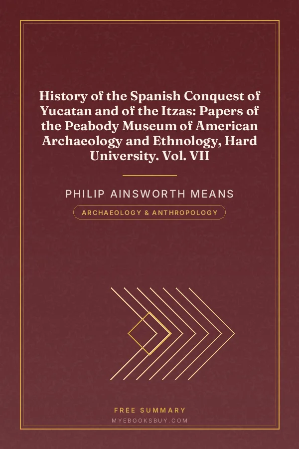 Cover of History of the Spanish Conquest of Yucatan and of the Itzas: Papers of the Peabody Museum of American Archaeology and Ethnology, Hard University. Vol. VII