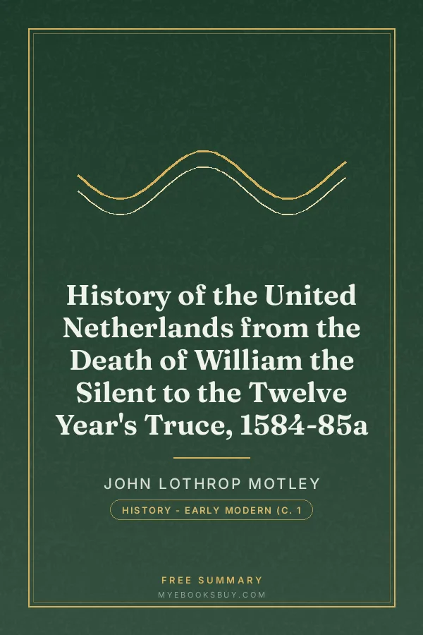 Cover of History of the United Netherlands from the Death of William the Silent to the Twelve Year's Truce, 1584-85a
