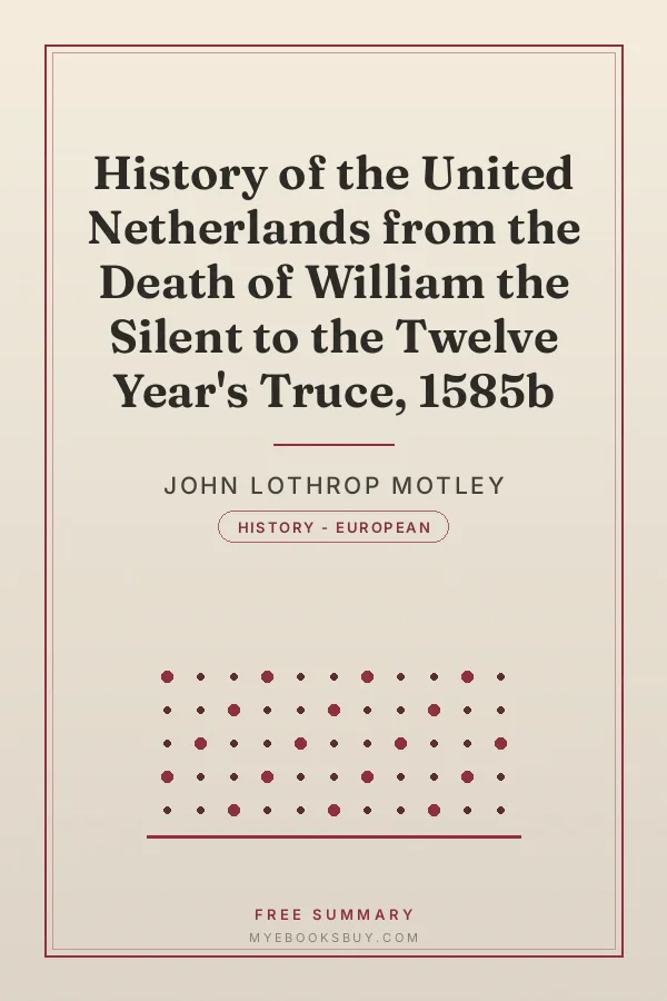Cover of History of the United Netherlands from the Death of William the Silent to the Twelve Year's Truce, 1585b