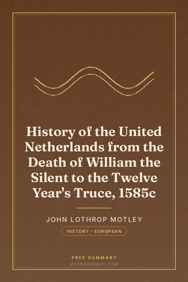 Cover of History of the United Netherlands from the Death of William the Silent to the Twelve Year's Truce, 1585c