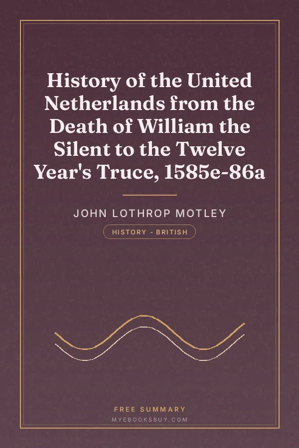 Cover of History of the United Netherlands from the Death of William the Silent to the Twelve Year's Truce, 1585e-86a
