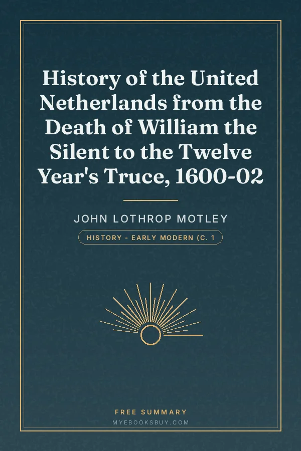 Cover of History of the United Netherlands from the Death of William the Silent to the Twelve Year's Truce, 1600-02