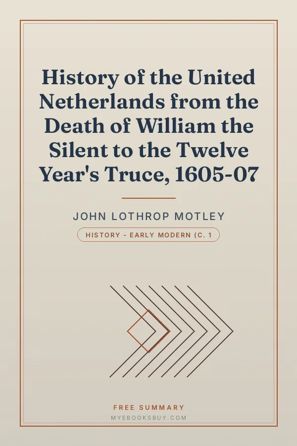 Cover of History of the United Netherlands from the Death of William the Silent to the Twelve Year's Truce, 1605-07