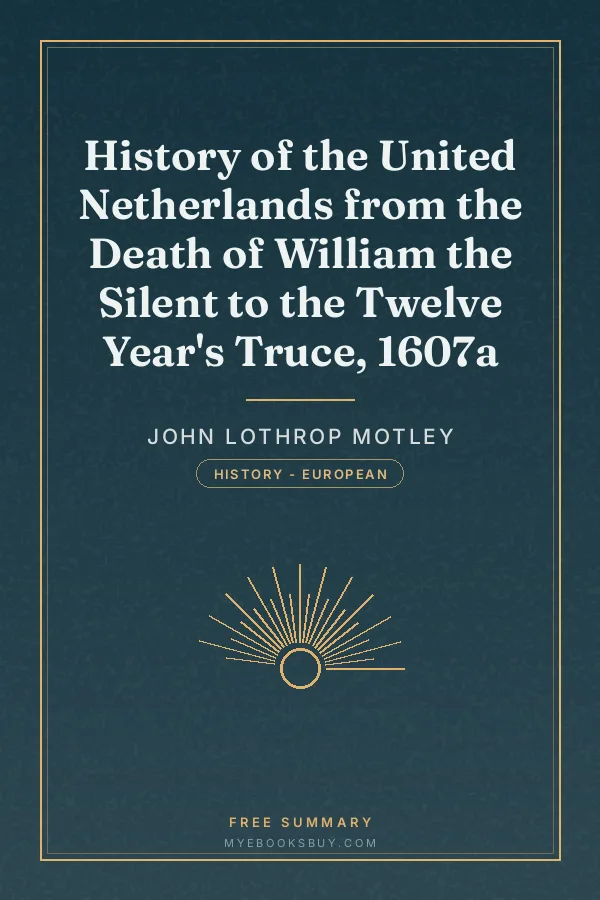 Cover of History of the United Netherlands from the Death of William the Silent to the Twelve Year's Truce, 1607a