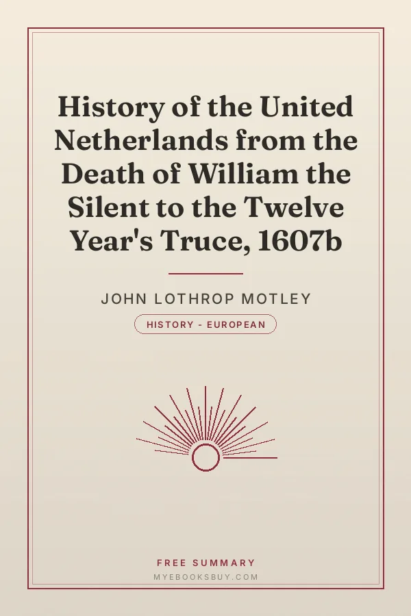 Cover of History of the United Netherlands from the Death of William the Silent to the Twelve Year's Truce, 1607b