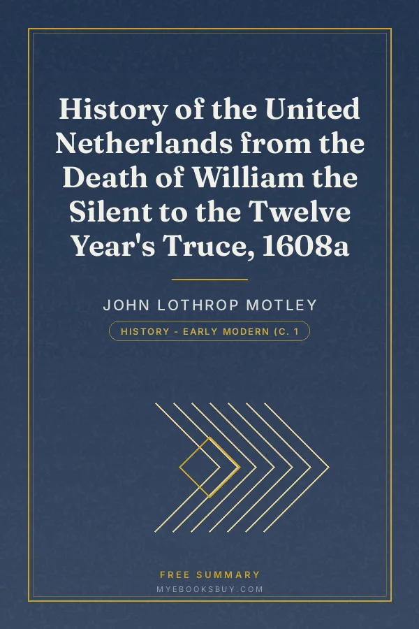 Cover of History of the United Netherlands from the Death of William the Silent to the Twelve Year's Truce, 1608a